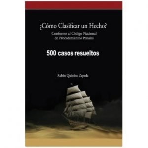 ¿Cómo Clasificar un Hecho? Conforme al Código Nacional de Procedimientos Penales 500 casos resueltos